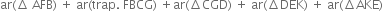 ar left parenthesis increment space AFB right parenthesis space plus space ar left parenthesis trap. space FBCG right parenthesis space plus ar left parenthesis increment CGD right parenthesis space plus space ar left parenthesis increment DEK right parenthesis space plus space ar left parenthesis increment AKE right parenthesis