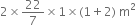 2 cross times 22 over 7 cross times 1 cross times left parenthesis 1 plus 2 right parenthesis space straight m squared