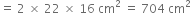 equals space 2 space cross times space 22 space cross times space 16 space cm squared space equals space 704 space cm squared