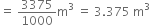 equals space 3375 over 1000 straight m cubed space equals space 3.375 space straight m cubed