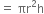 equals space πr squared straight h