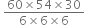 space fraction numerator 60 cross times 54 cross times 30 over denominator 6 cross times 6 cross times 6 end fraction