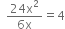 space space fraction numerator 24 straight x squared over denominator 6 straight x end fraction equals 4