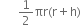 space space space space space space 1 half πr left parenthesis straight r plus straight h right parenthesis