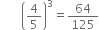 space space space space space space space open parentheses 4 over 5 close parentheses cubed equals 64 over 125