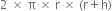 2 space cross times space straight pi space cross times space straight r space cross times space left parenthesis straight r plus straight h right parenthesis