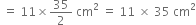 space equals space 11 cross times 35 over 2 space cm squared space equals space 11 space cross times space 35 space cm squared