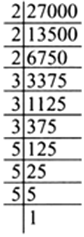 
By prime factorisation, we have      27000 =  2 x 2 x 2     x ?