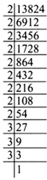 
(vi) By prime factorisation, we have13824  = 2 x 2 x 2 x 2 x 2 x 2 x