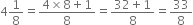 4 1 over 8 equals fraction numerator 4 cross times 8 plus 1 over denominator 8 end fraction equals fraction numerator 32 plus 1 over denominator 8 end fraction equals 33 over 8