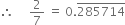 therefore space space space space space 2 over 7 space equals space 0. top enclose 285714
