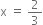 straight x space equals space 2 over 3