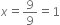 x equals 9 over 9 equals 1
