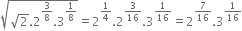 square root of square root of 2.2 to the power of 3 over 8 end exponent.3 to the power of 1 over 8 end exponent end root equals 2 to the power of 1 fourth end exponent.2 to the power of 3 over 16 end exponent.3 to the power of 1 over 16 end exponent equals 2 to the power of 7 over 16 end exponent.3 to the power of 1 over 16 end exponent