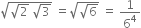 square root of square root of 2 space square root of 3 end root space equals square root of square root of 6 end root space equals space 1 over 6 to the power of 4
