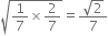 square root of 1 over 7 cross times 2 over 7 end root equals fraction numerator square root of 2 over denominator 7 end fraction