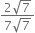 fraction numerator 2 square root of 7 over denominator 7 square root of 7 end fraction