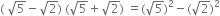 left parenthesis space square root of 5 minus square root of 2 right parenthesis space left parenthesis square root of 5 plus square root of 2 right parenthesis space equals left parenthesis square root of 5 right parenthesis squared minus left parenthesis square root of 2 right parenthesis squared
