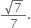 fraction numerator square root of 7 over denominator 7 end fraction.