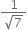 fraction numerator 1 over denominator square root of 7 end fraction