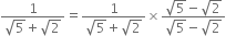 fraction numerator 1 over denominator square root of 5 plus square root of 2 end fraction equals fraction numerator 1 over denominator square root of 5 plus square root of 2 end fraction cross times fraction numerator square root of 5 minus square root of 2 over denominator square root of 5 minus square root of 2 end fraction