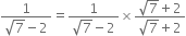 fraction numerator 1 over denominator square root of 7 minus 2 end fraction equals fraction numerator 1 over denominator square root of 7 minus 2 end fraction cross times fraction numerator square root of 7 plus 2 over denominator square root of 7 plus 2 end fraction