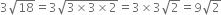 3 square root of 18 equals 3 square root of 3 cross times 3 cross times 2 end root equals 3 cross times 3 square root of 2 equals 9 square root of 2