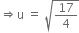 rightwards double arrow straight u space equals space square root of 17 over 4 end root