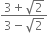 fraction numerator 3 plus square root of 2 over denominator 3 minus square root of 2 end fraction