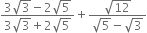 fraction numerator 3 square root of 3 minus 2 square root of 5 over denominator 3 square root of 3 plus 2 square root of 5 end fraction plus fraction numerator square root of 12 over denominator square root of 5 minus square root of 3 end fraction