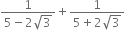 fraction numerator 1 over denominator 5 minus 2 square root of 3 end fraction plus fraction numerator 1 over denominator 5 plus 2 square root of 3 end fraction