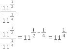 11 to the power of 1 half end exponent over 11 to the power of 1 fourth end exponent
11 to the power of 1 half end exponent over 11 to the power of 1 fourth end exponent equals 11 to the power of 1 half minus 1 fourth end exponent equals 11 to the power of 1 fourth end exponent