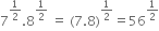 7 to the power of 1 half end exponent.8 to the power of 1 half end exponent space equals space left parenthesis 7.8 right parenthesis to the power of 1 half end exponent equals 56 to the power of 1 half end exponent

