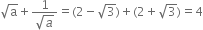 square root of straight a plus fraction numerator 1 over denominator square root of a end fraction equals left parenthesis 2 minus square root of 3 right parenthesis plus left parenthesis 2 plus square root of 3 right parenthesis equals 4