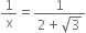 1 over straight x equals fraction numerator 1 over denominator 2 plus square root of 3 end fraction