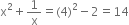 straight x squared plus 1 over straight x equals left parenthesis 4 right parenthesis squared minus 2 equals 14