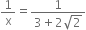 1 over straight x equals fraction numerator 1 over denominator 3 plus 2 square root of 2 end fraction