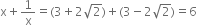 straight x plus 1 over straight x equals left parenthesis 3 plus 2 square root of 2 right parenthesis plus left parenthesis 3 minus 2 square root of 2 right parenthesis equals 6