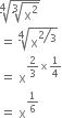 fourth root of cube root of straight x squared end root end root
equals space fourth root of straight x to the power of bevelled 2 over 3 end exponent end root
equals space straight x to the power of 2 over 3 cross times 1 fourth end exponent
equals space straight x to the power of 1 over 6 end exponent
