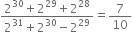 fraction numerator 2 to the power of 30 plus 2 to the power of 29 plus 2 to the power of 28 over denominator 2 to the power of 31 plus 2 to the power of 30 minus 2 to the power of 29 end fraction equals 7 over 10