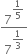 7 to the power of begin display style 1 fifth end style end exponent over 7 to the power of begin display style 1 third end style end exponent