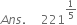 A n s. space space space space space 221 to the power of 1 fifth end exponent