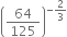 open parentheses 64 over 125 close parentheses to the power of negative 2 over 3 end exponent