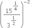 open parentheses 15 to the power of begin display style 1 fourth end style end exponent over 3 to the power of begin display style 1 half end style end exponent close parentheses to the power of negative 2 end exponent