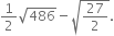 1 half square root of 486 minus square root of 27 over 2 end root.