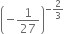 open parentheses negative 1 over 27 close parentheses to the power of negative 2 over 3 end exponent