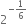 2 to the power of negative 1 over 6 end exponent