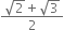 fraction numerator square root of 2 plus square root of 3 over denominator 2 end fraction