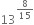 13 to the power of 8 over 15 end exponent