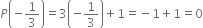 P open parentheses negative 1 third close parentheses equals 3 open parentheses negative 1 third close parentheses plus 1 equals negative 1 plus 1 equals 0
